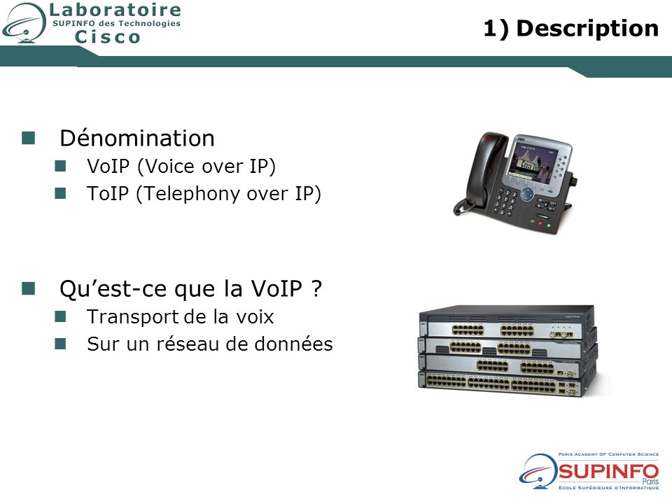 Description Dénomination Qu’est-ce que la VoIP VoIP (Voice over IP)