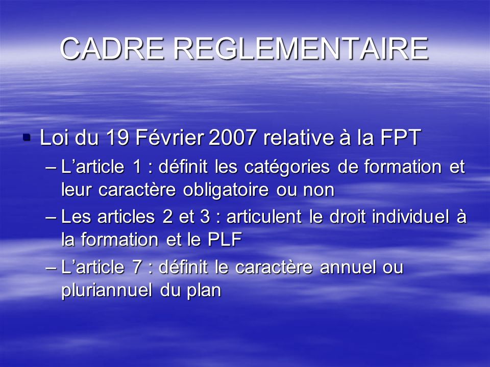 CADRE REGLEMENTAIRE Loi du 19 Février 2007 relative à la FPT