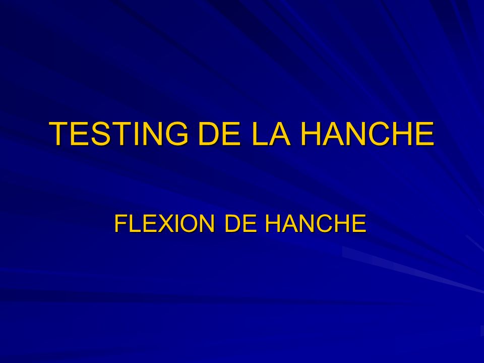 TESTING DE LA HANCHE FLEXION DE HANCHE