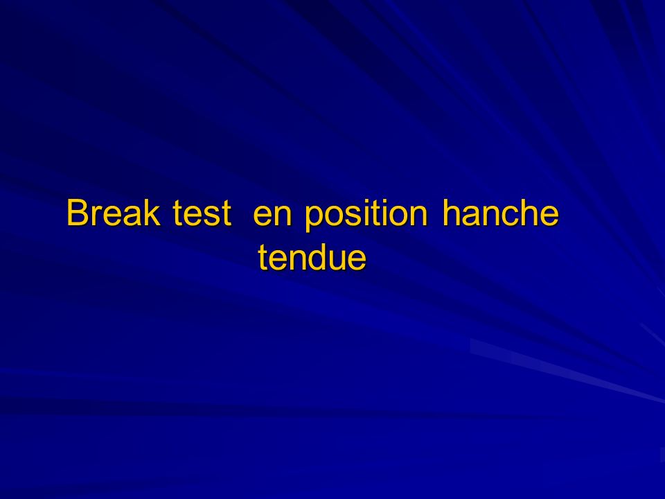 Break test en position hanche tendue