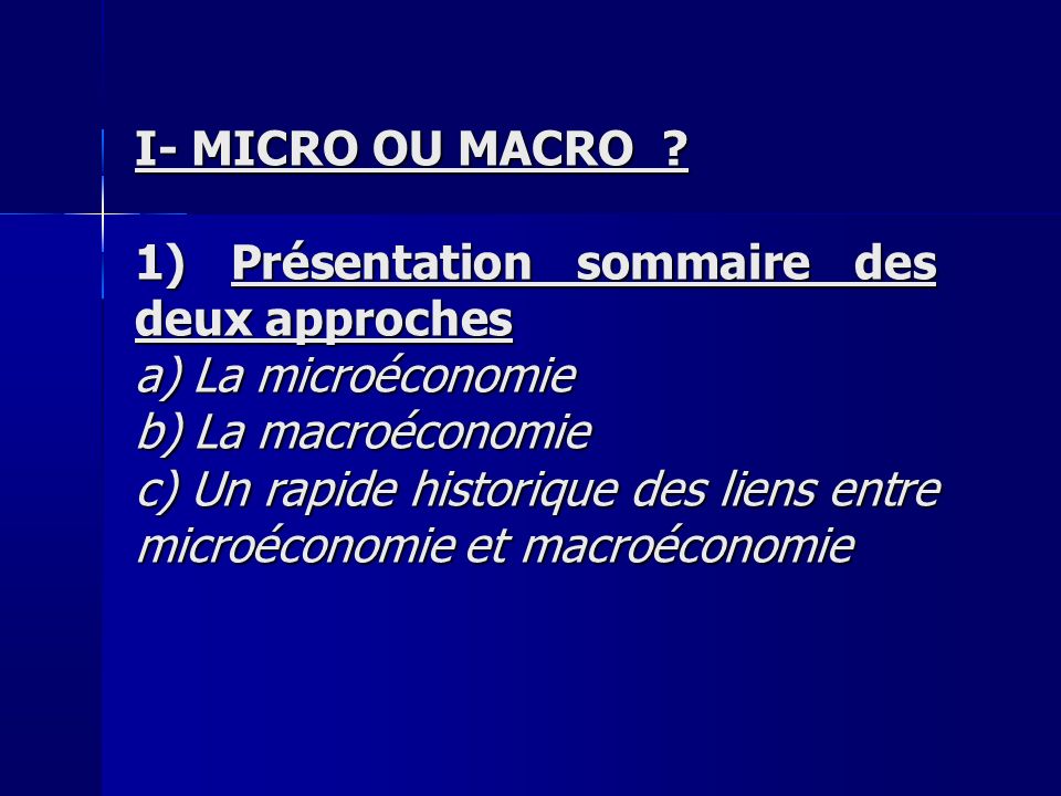 I- MICRO OU MACRO 1) Présentation sommaire des deux approches. a) La microéconomie. b) La macroéconomie.