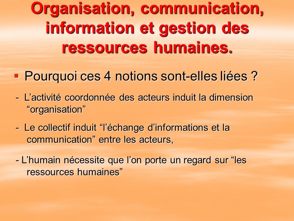 Organisation, communication, information et gestion des ressources humaines.