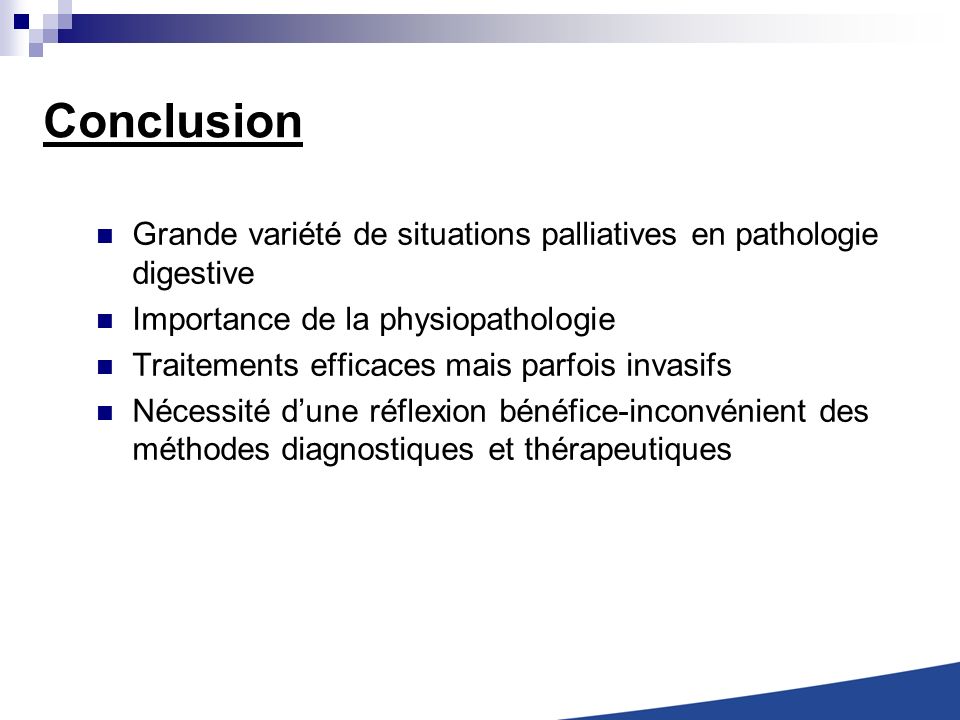 Conclusion Grande variété de situations palliatives en pathologie digestive. Importance de la physiopathologie.