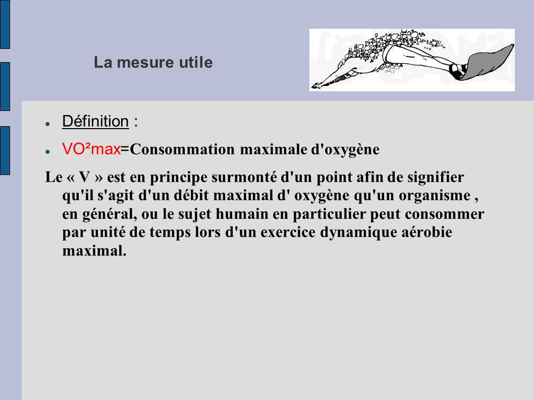 La mesure utile Définition : VO²max=Consommation maximale d oxygène.