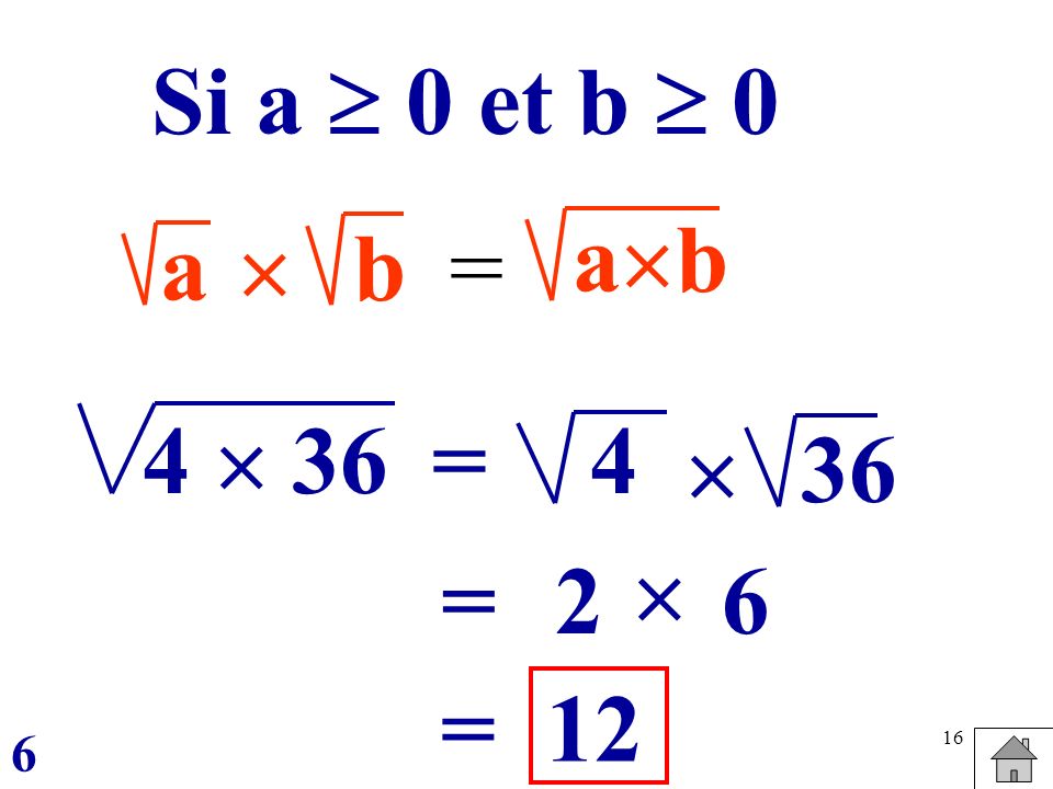 Si a  0 et b  0 ab a  b = 4  36 = 4  36  = 2 6 = 12 6
