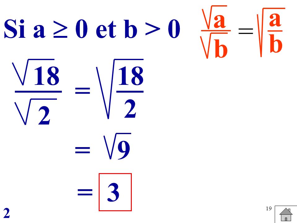 a b a b Si a  0 et b > 0 = 18 2 = 18 2 = 9 = 3 2