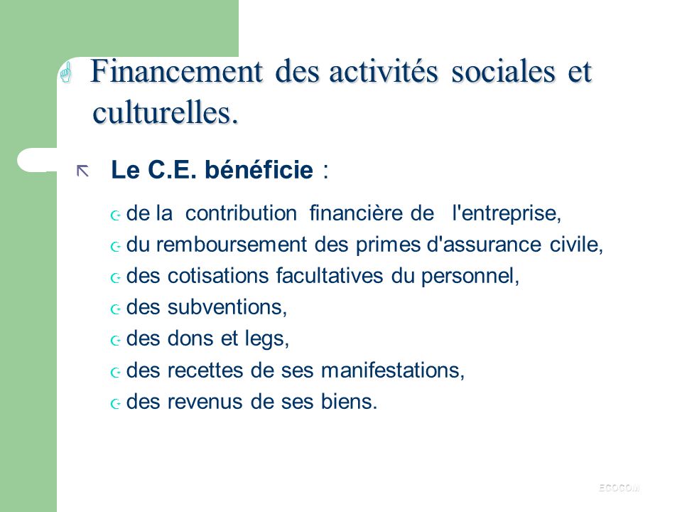 Financement des activités sociales et culturelles.