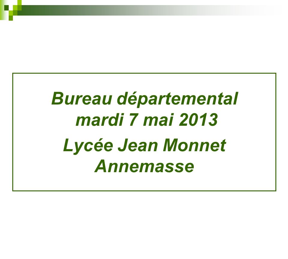 Bureau départemental mardi 7 mai 2013 Lycée Jean Monnet Annemasse