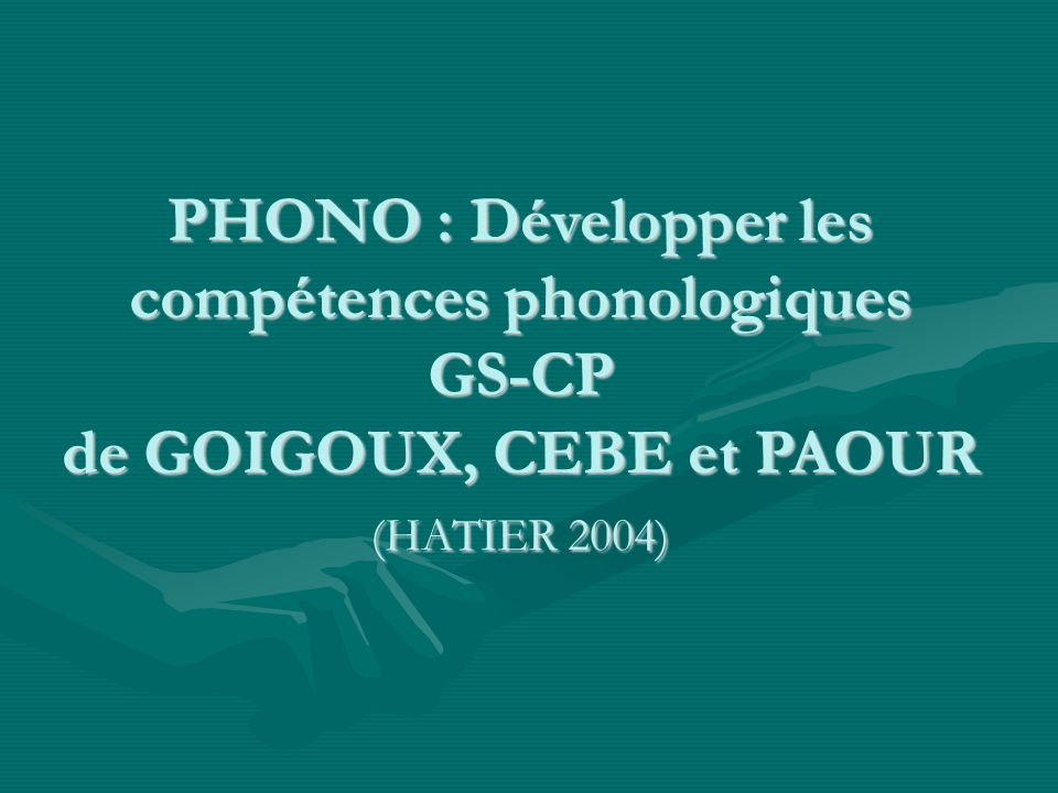 PHONO : Développer les compétences phonologiques GS-CP de GOIGOUX, CEBE et PAOUR (HATIER 2004)