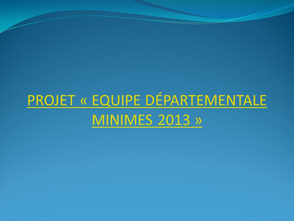 Projet « Equipe départementale minimes 2013 »