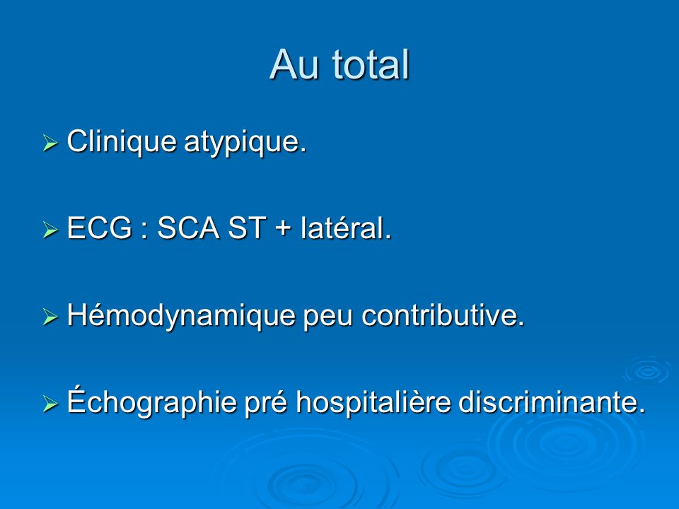 Au total Clinique atypique. ECG : SCA ST + latéral.