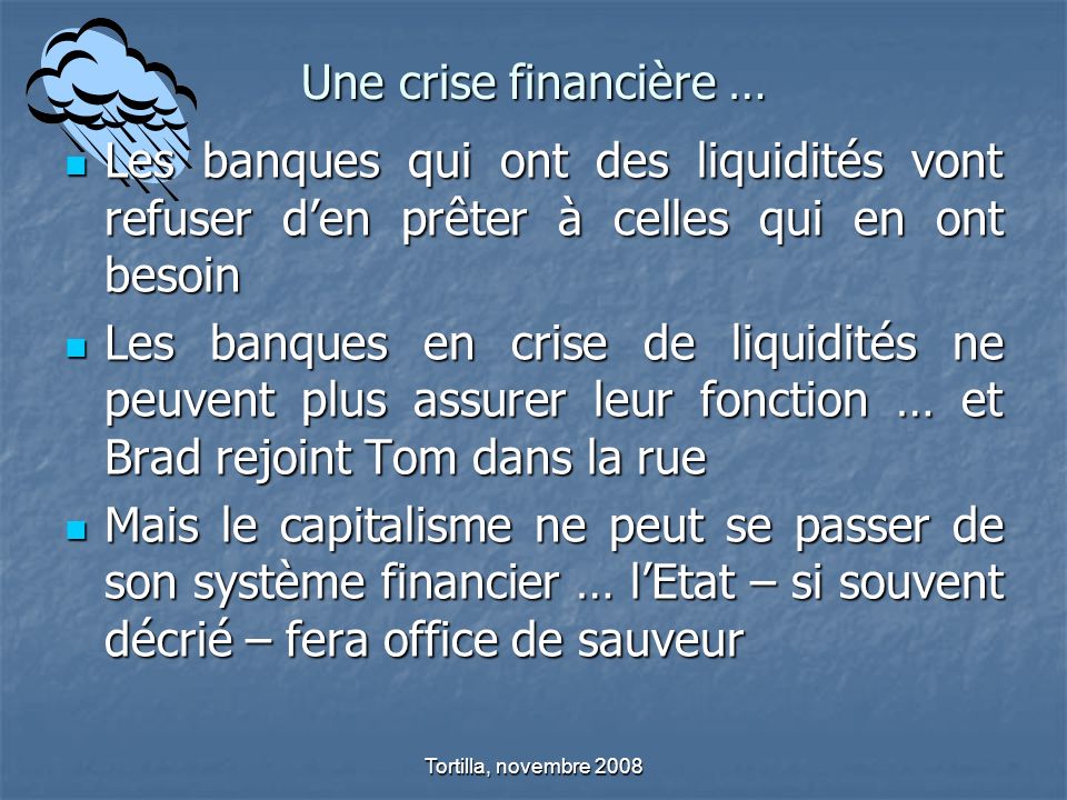Une crise financière … Les banques qui ont des liquidités vont refuser d’en prêter à celles qui en ont besoin.