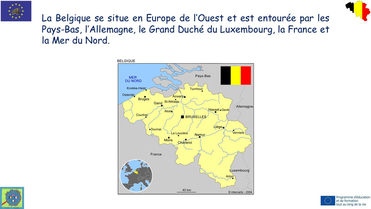 La Belgique se situe en Europe de l’Ouest et est entourée par les Pays-Bas, l’Allemagne, le Grand Duché du Luxembourg, la France et la Mer du Nord.