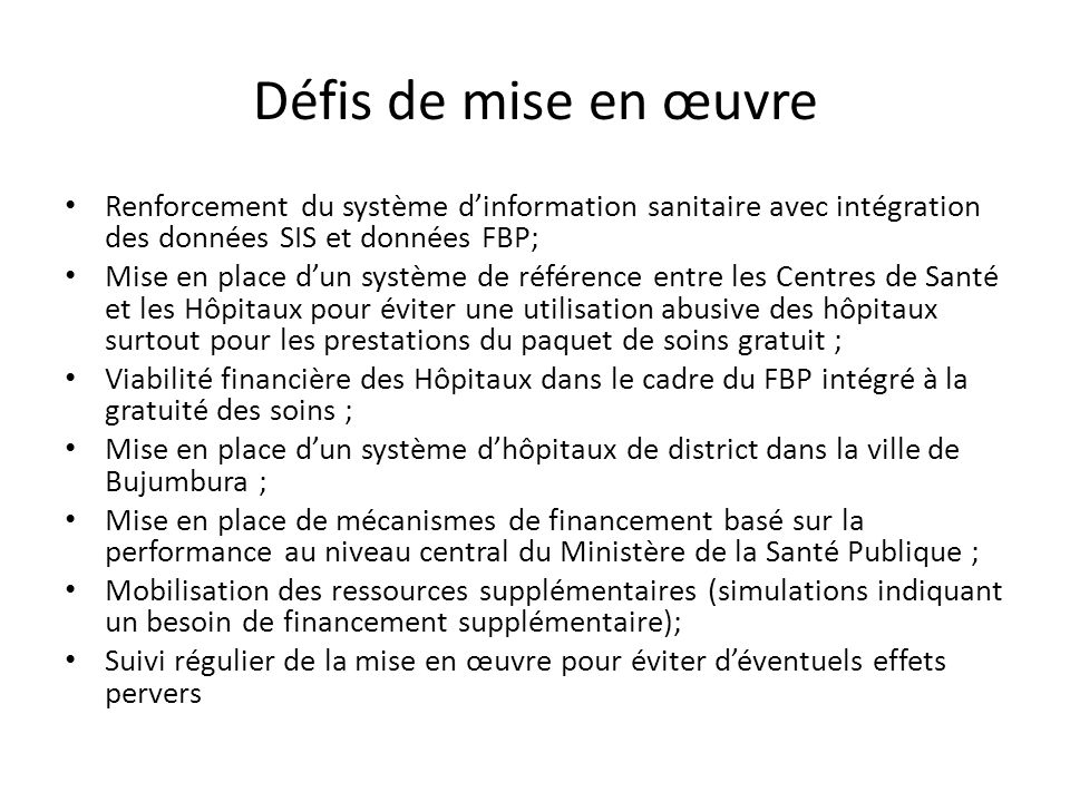 Défis de mise en œuvre Renforcement du système d’information sanitaire avec intégration des données SIS et données FBP;
