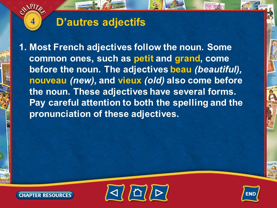 D’autres adjectifs Most French adjectives follow the noun. Some