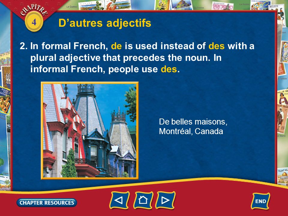 D’autres adjectifs 2. In formal French, de is used instead of des with a. plural adjective that precedes the noun. In.