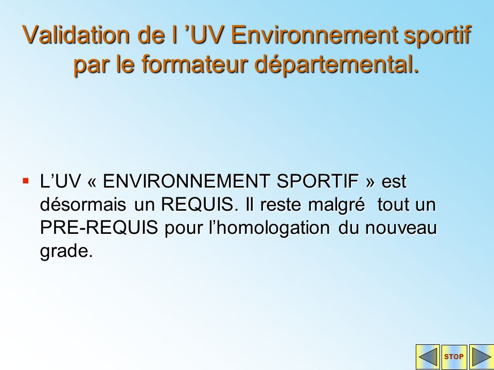 Validation de l ’UV Environnement sportif par le formateur départemental.