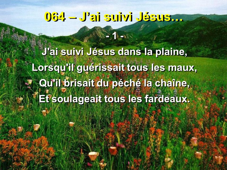 064 – J’ai suivi Jésus… J ai suivi Jésus dans la plaine,