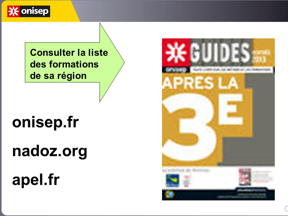onisep.fr nadoz.org apel.fr Consulter la liste des formations