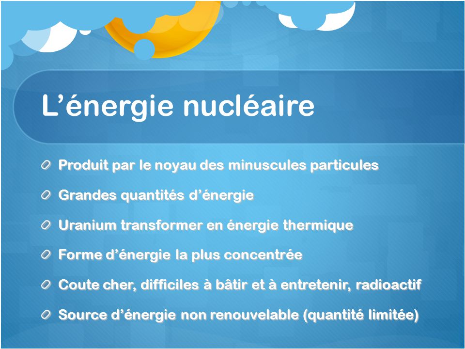 L’énergie nucléaire Produit par le noyau des minuscules particules