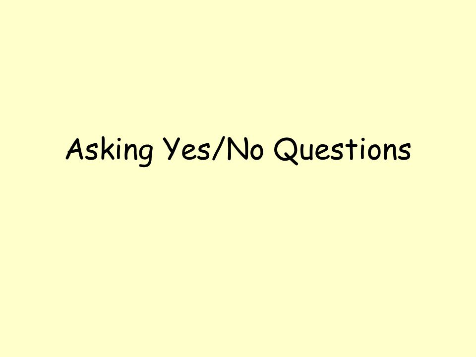 Asking Yes/No Questions