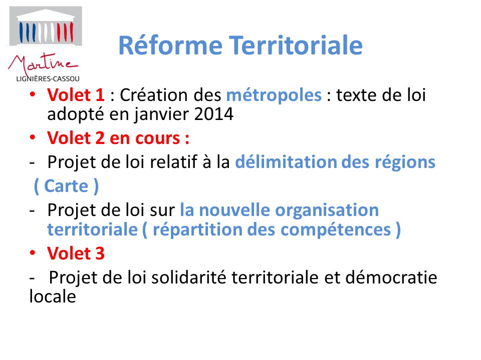 Réforme Territoriale Volet 1 : Création des métropoles : texte de loi adopté en janvier Volet 2 en cours :