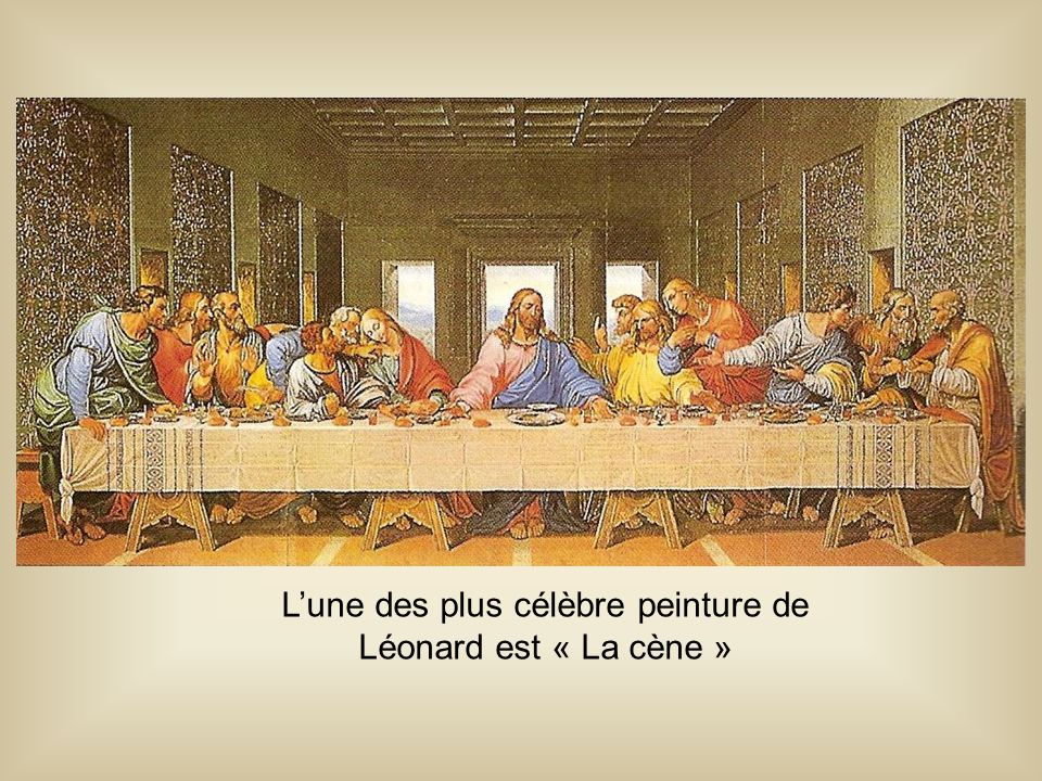 L’une des plus célèbre peinture de Léonard est « La cène »