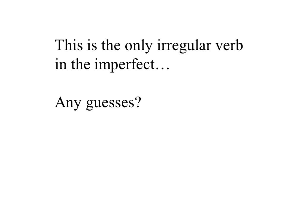 This is the only irregular verb