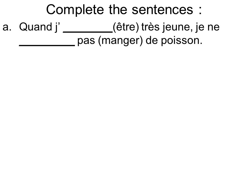 Complete the sentences :