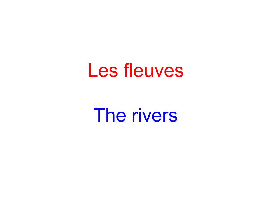 Les fleuves The rivers