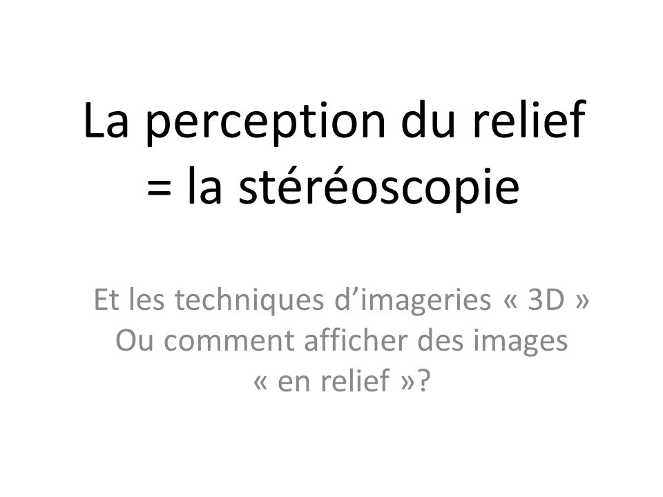 La perception du relief = la stéréoscopie