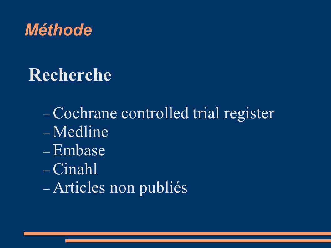 Méthode Recherche Cochrane controlled trial register Medline Embase Cinahl Articles non publiés