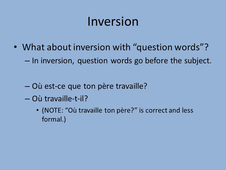Inversion What about inversion with question words