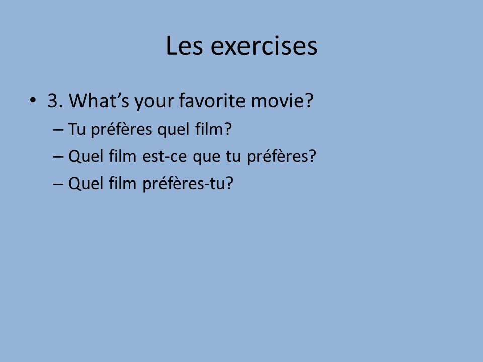 Les exercises 3. What’s your favorite movie Tu préfères quel film