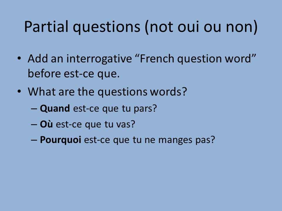 Partial questions (not oui ou non)
