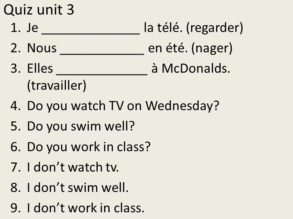Quiz unit 3 Je ______________ la télé. (regarder)