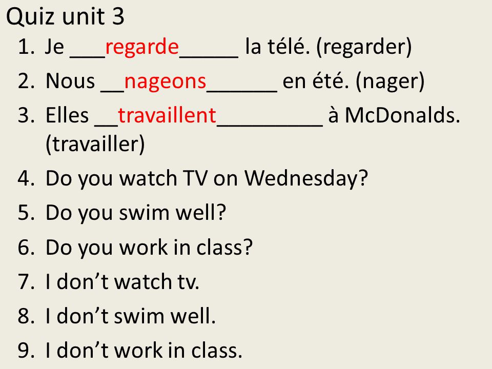 Quiz unit 3 Je ___regarde_____ la télé. (regarder)