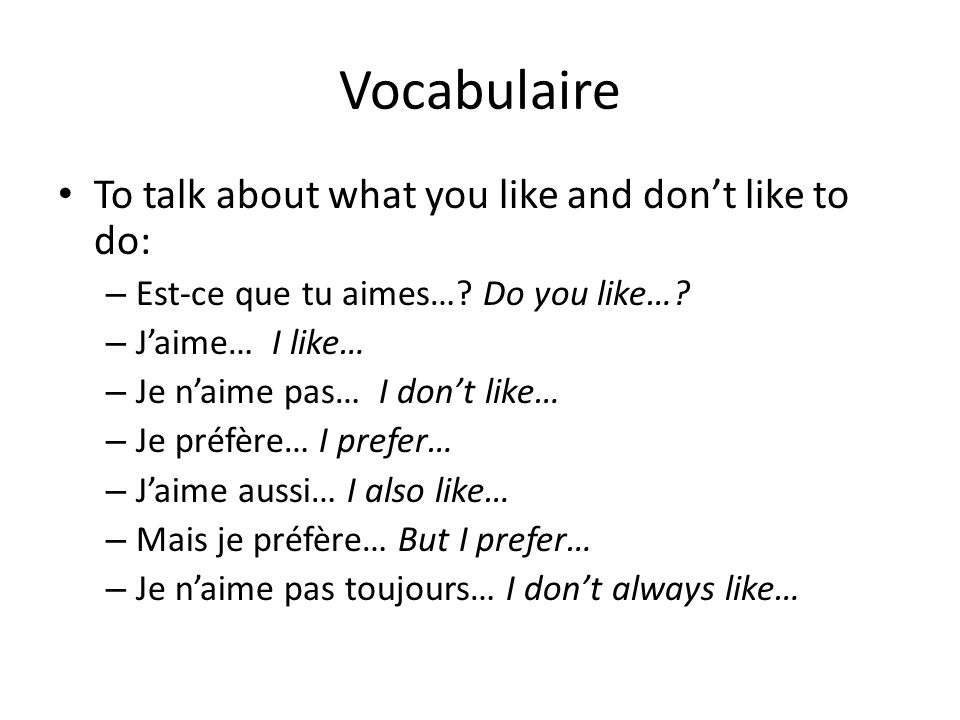 Vocabulaire To talk about what you like and don’t like to do: