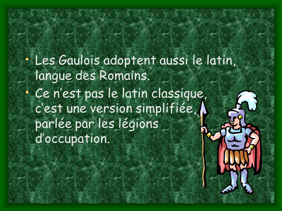Les Gaulois adoptent aussi le latin, langue des Romains.