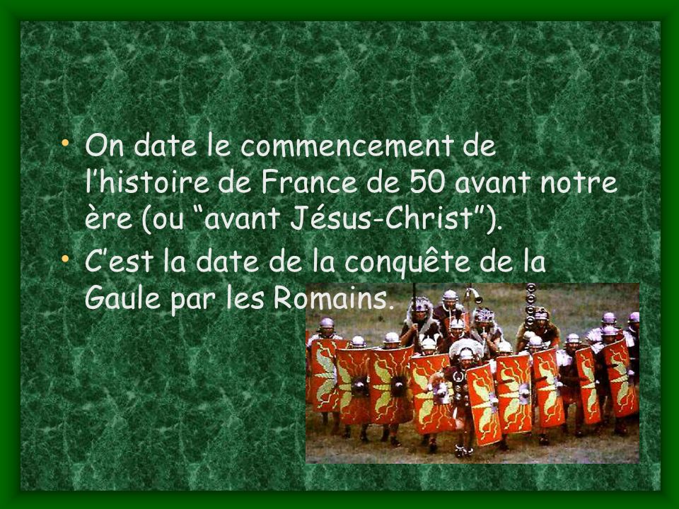 On date le commencement de l’histoire de France de 50 avant notre ère (ou avant Jésus-Christ ).