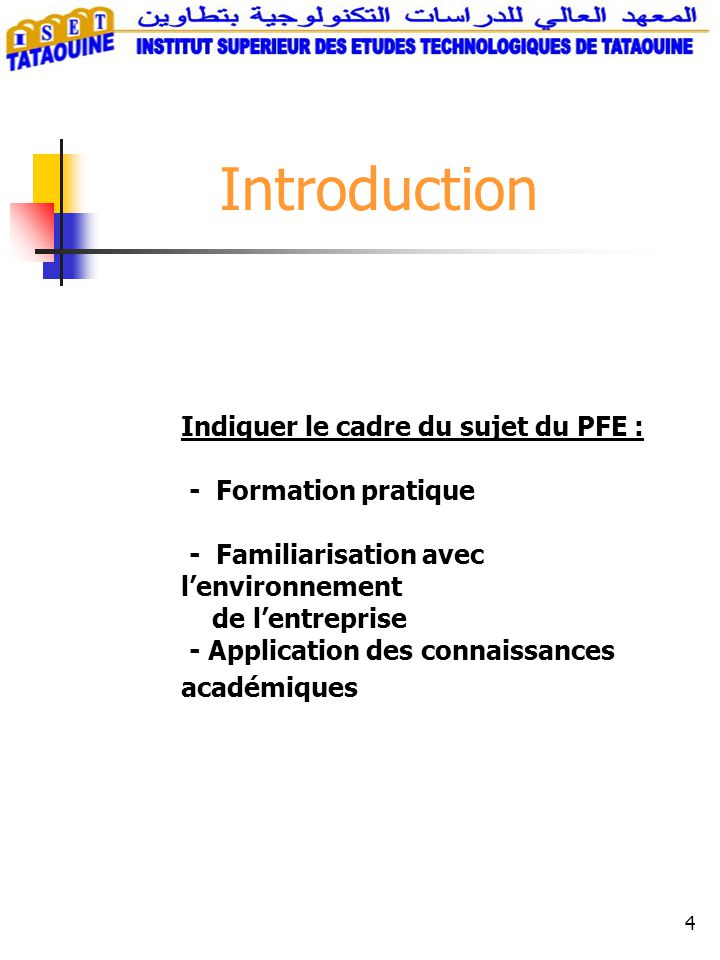 Introduction Indiquer le cadre du sujet du PFE : - Formation pratique