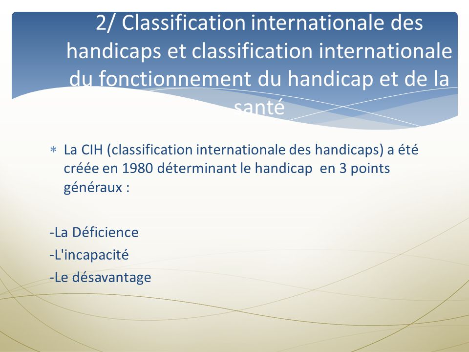 2/ Classification internationale des handicaps et classification internationale du fonctionnement du handicap et de la santé