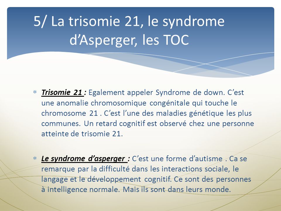 5/ La trisomie 21, le syndrome d’Asperger, les TOC