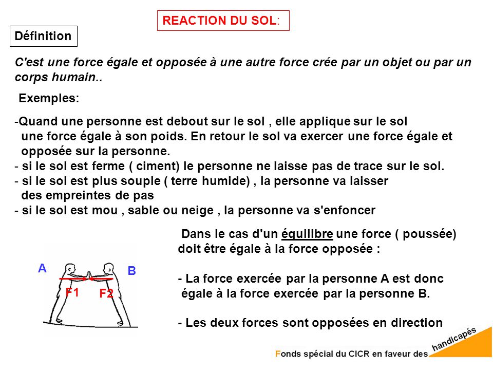 REACTION DU SOL: Définition. C est une force égale et opposée à une autre force crée par un objet ou par un.