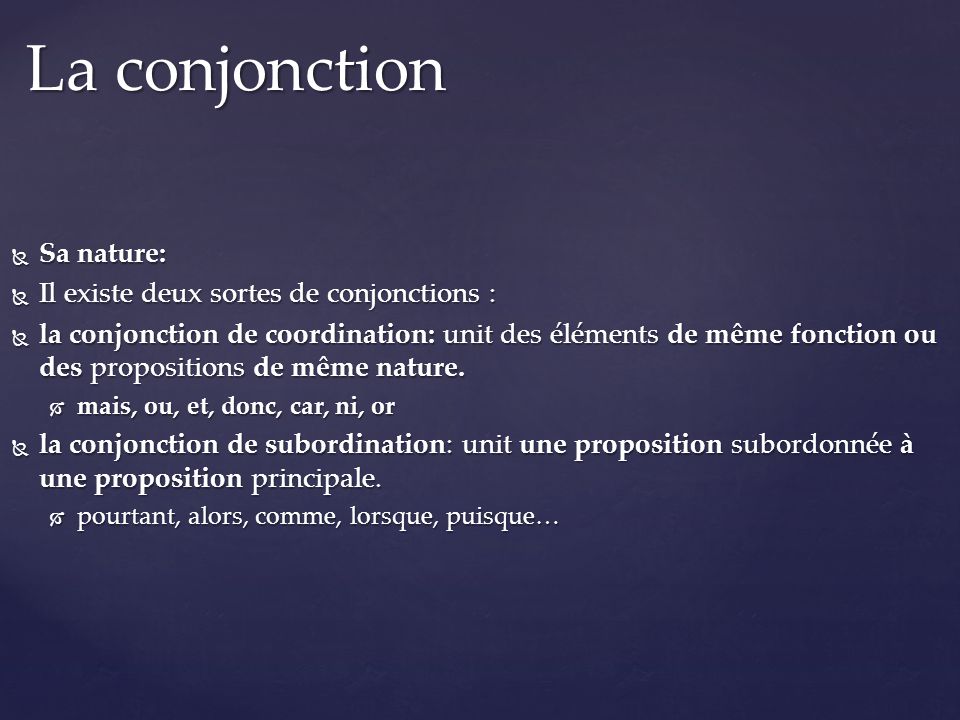 La conjonction Sa nature: Il existe deux sortes de conjonctions :