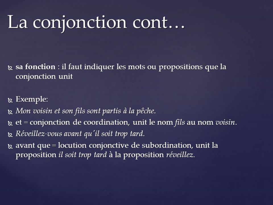 La conjonction cont… sa fonction : il faut indiquer les mots ou propositions que la conjonction unit.