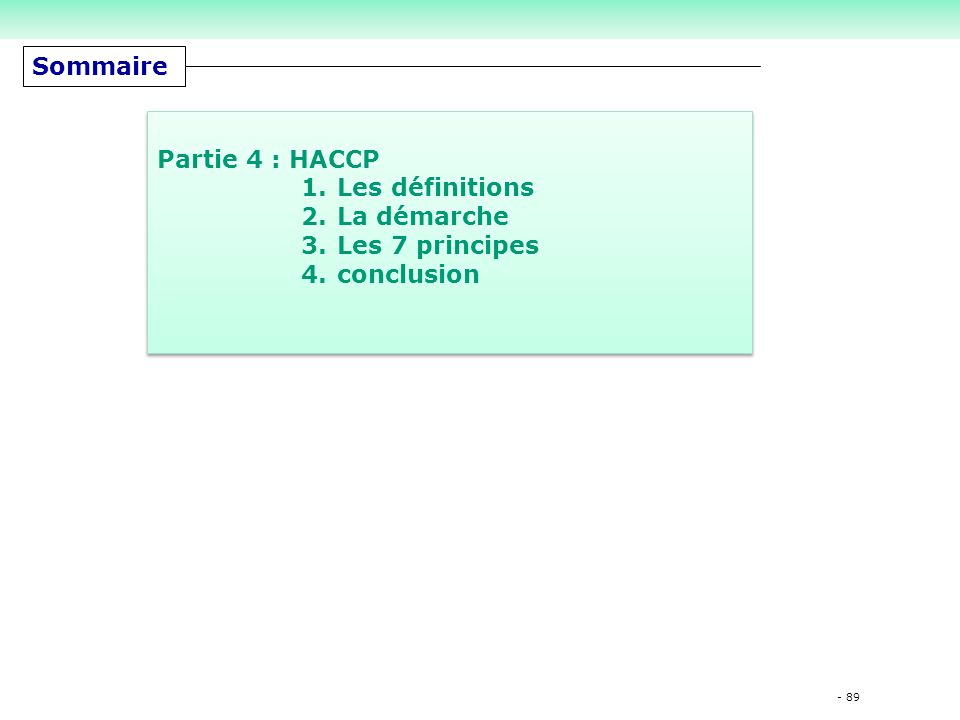 Sommaire Partie 4 : HACCP Les définitions La démarche Les 7 principes