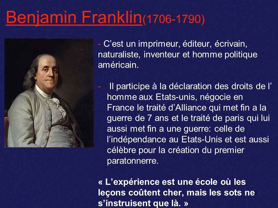 Benjamin Franklin( ) - C’est un imprimeur, éditeur, écrivain, naturaliste, inventeur et homme politique américain.