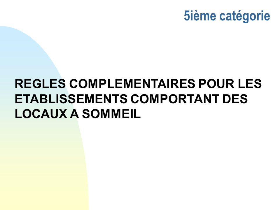 5ième catégorie REGLES COMPLEMENTAIRES POUR LES ETABLISSEMENTS COMPORTANT DES LOCAUX A SOMMEIL