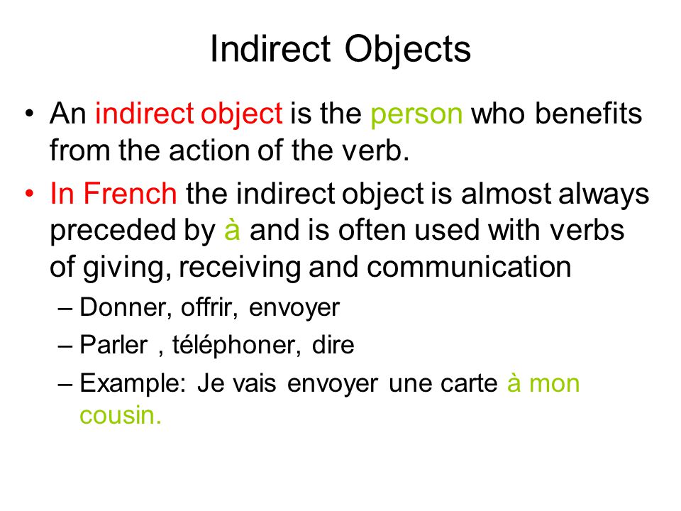 Indirect Objects An indirect object is the person who benefits from the action of the verb.